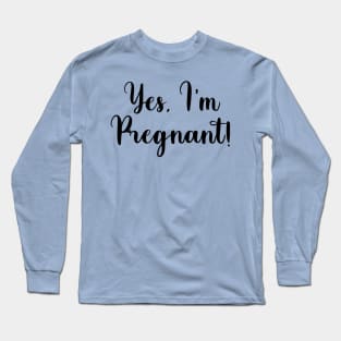 yes I'm pregnant! Long Sleeve T-Shirt